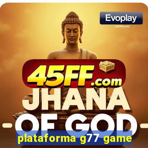 plataforma g77 game